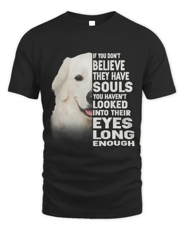 If you dont believe they have souls Kuvasz lover gift
