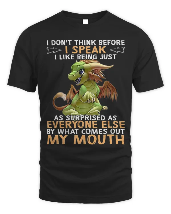 I dont think before i speak i like being just as surprised