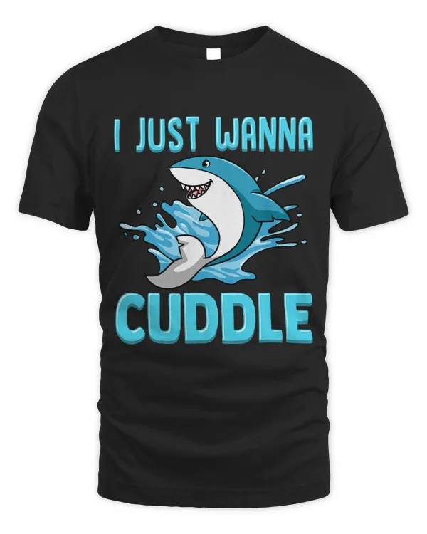 I Just Wanna Cuddle Funny Cute Shark