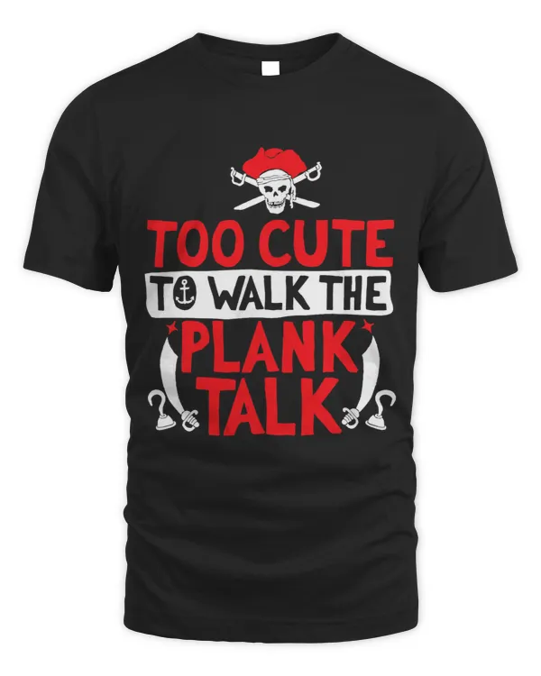 Pirate for Kids toddler Too Cute To Walk The Plank Talk