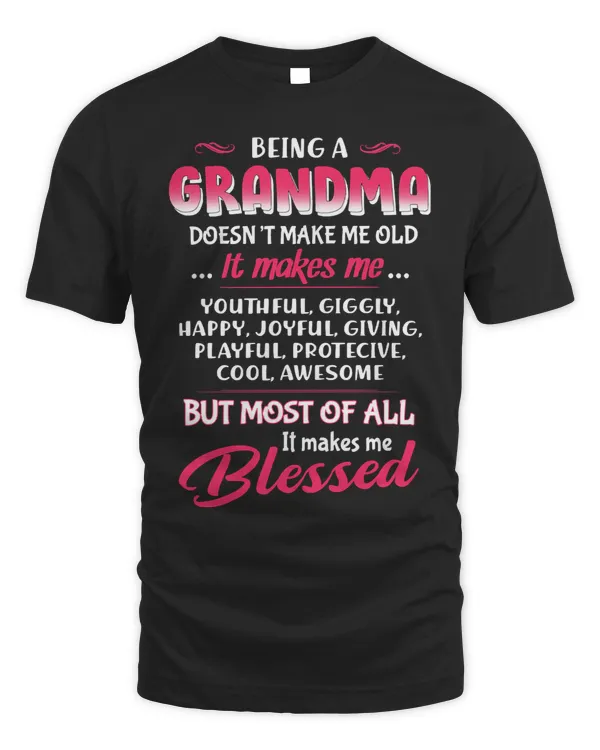 Mother Grandma Being A Grandma Doesnt Make Me Old It Makes Me Blessed 179 Mom Grandmother