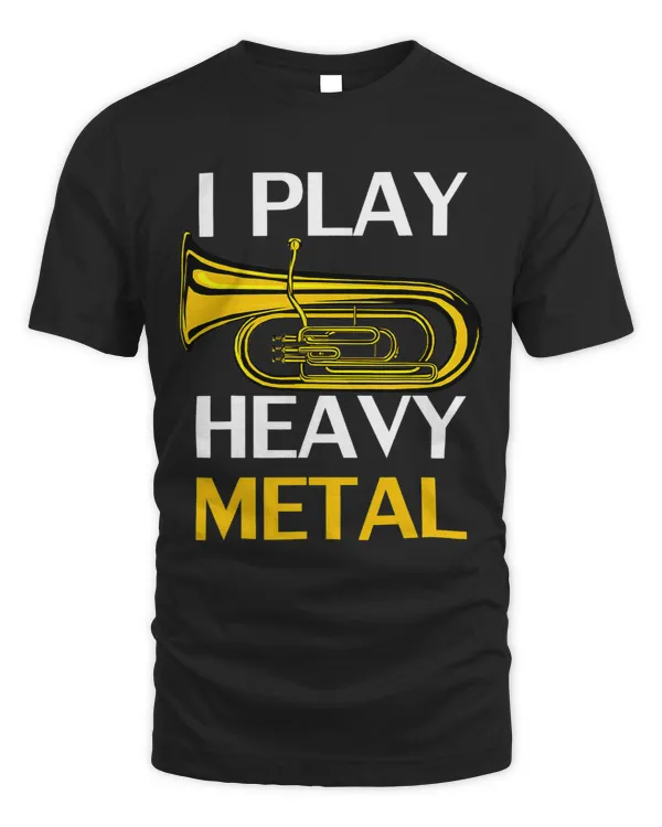 I Play Heavy Metal Funny Tuba Player For Orchestra Gift
