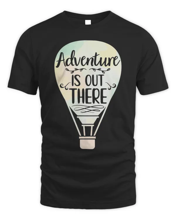 Adventure Is Out There Ballooning Hot Air Balloon