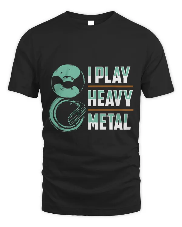 I Play Heavy Metal Sousaphone Tuba Instrument