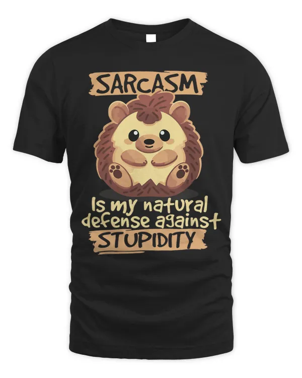 Sarcasm Is My Natural Defense Against Stupidity Hedgehog