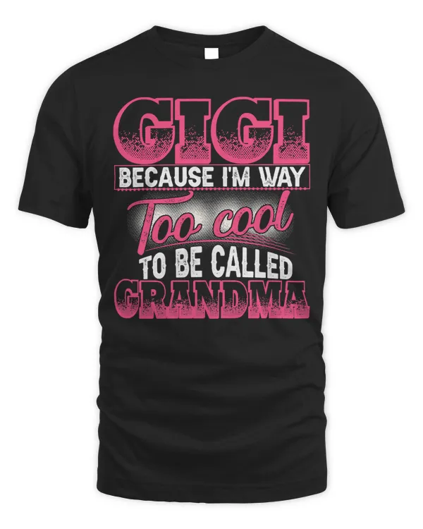 Mother Grandma Gigi Way To Cool To Be Called Grandma Funny Gigi 13 Mom Grandmother