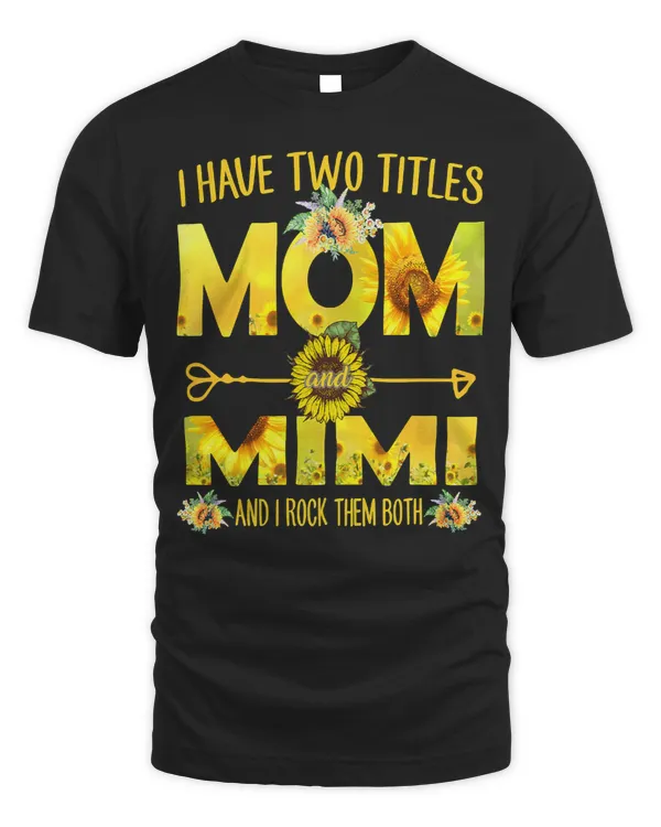 Mother Grandma I Have Two Titles Mom And Mimi Sunflower 24 Mom Grandmother