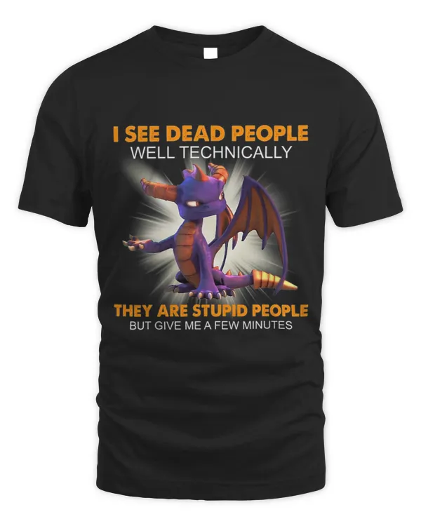 I see dead people well technically they are stupid people