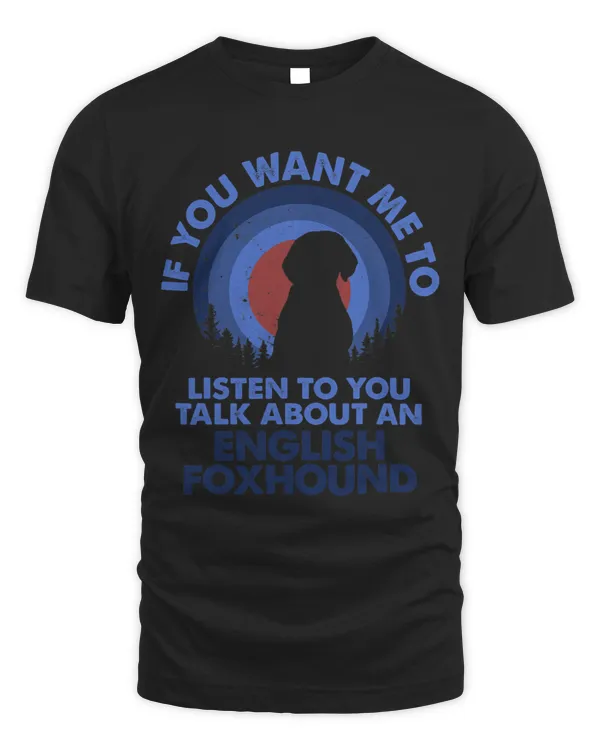 If Want Me Listen Talk About Dog English Foxhound