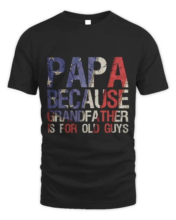 Papa Because Grandfather Is For Old Guys Fathers Day Gift