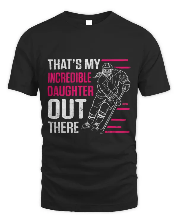 Mens Thats My Incredible Daughter Out There Ice Hockey Player
