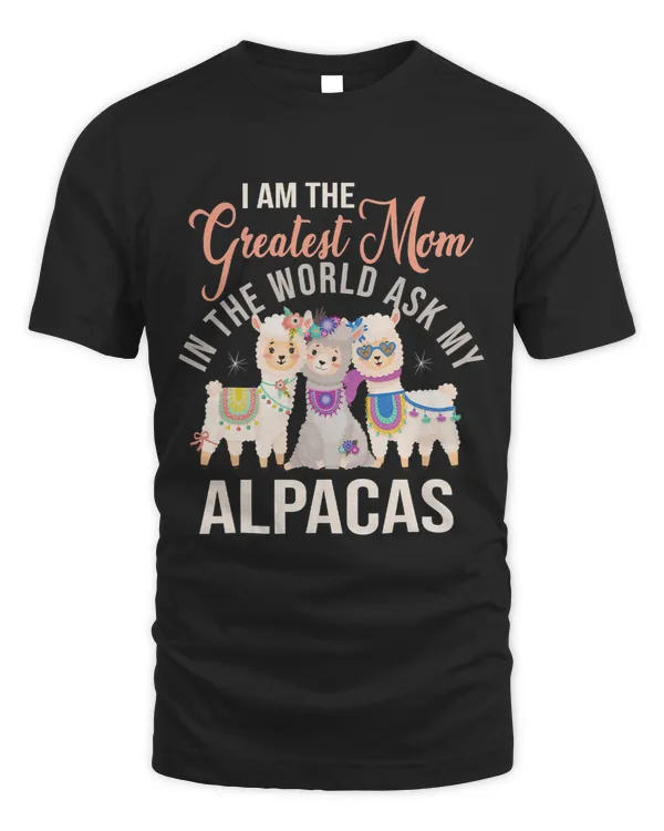 I Am The Greatest Mom In The World Ask My Alpacas 17
