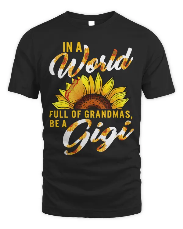 Mother In A World Full Of Grandmas Be A Gigi Sunflower Family Mothers Day Christmas Grandma 2 mom