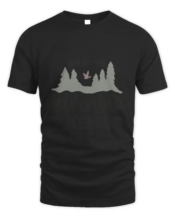 FUNNY ADVENTURE SHIRT. AN SO THE ADVENTURE BEGINS. EXPLORE