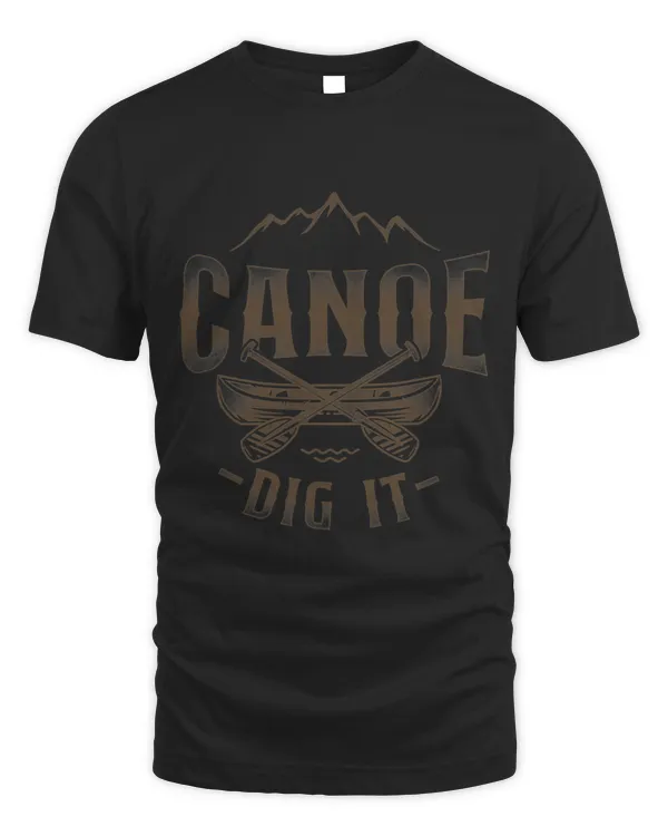 Canoe Canoeing Vintage Canoe Dig It 3