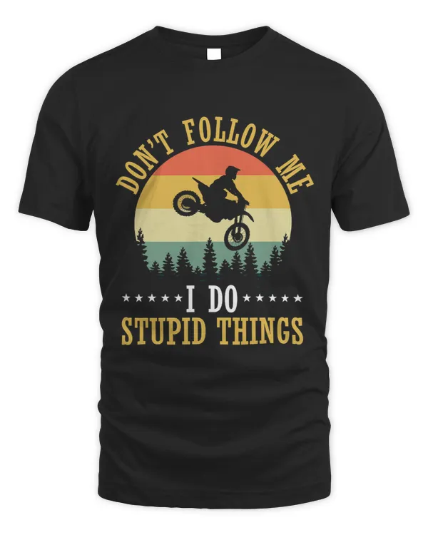 Dont Follow Me I Do Stupid Motorbike Extreme Sports