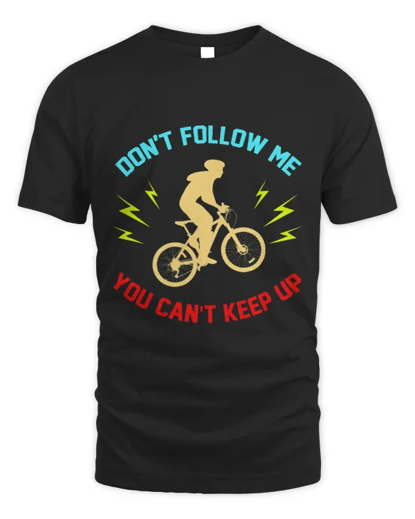 Dont Follow Me You Cant Keep Up Bicycle Mountainbiker 28