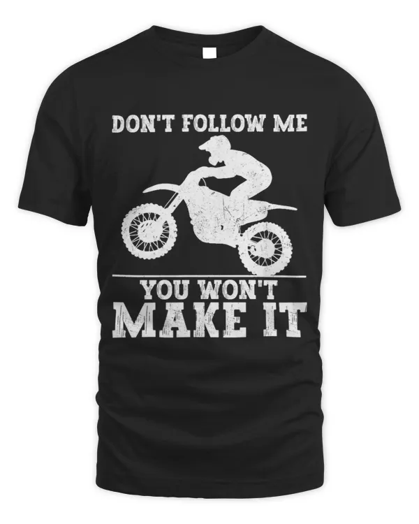 Dont Follow Me You Wont Make It Funny Race Dirt Bike