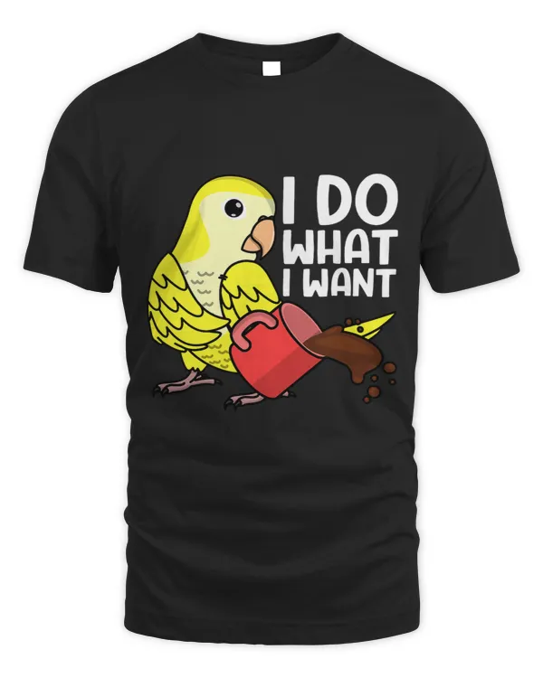 I Do What I Want Parrot I Yellow Lutino Monk Parakeet Quaker