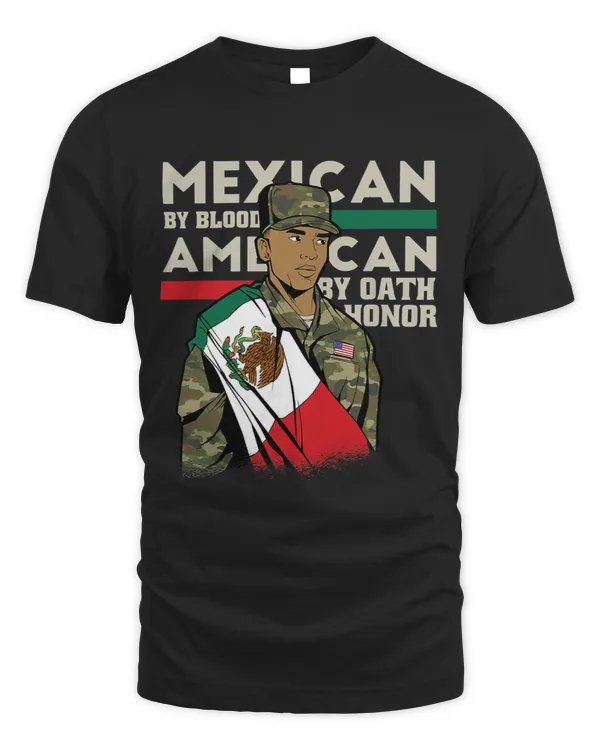 Mexican By Blood American By Oath Honour Proud Army Veteran