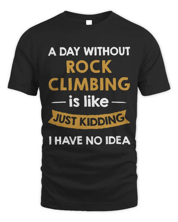 A Day Without My Rock Climbing is Like Just Kidding