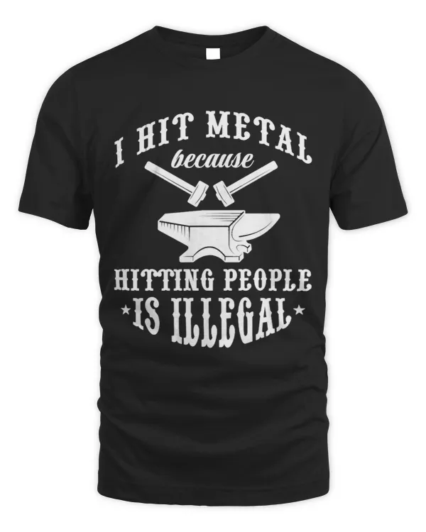 Blacksmith I Hit Metal Because Hitting People Is Illegal
