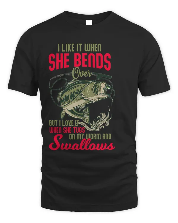 I Love It When She Bends Over Funny Fishing T-Shirt