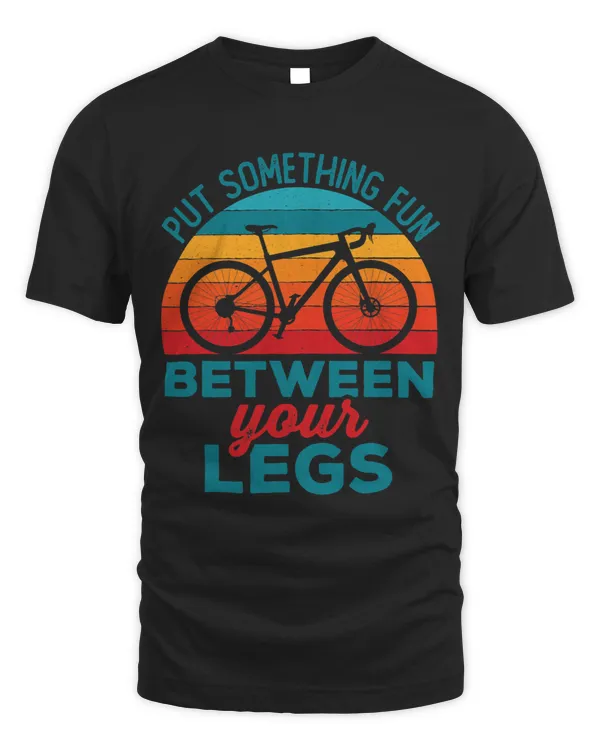 Funny Put Something Fun Between Your Legs Cycling Bicyclist