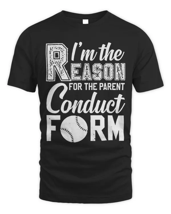 Baseball Im The Reason For Parent Conduct Form Tee
