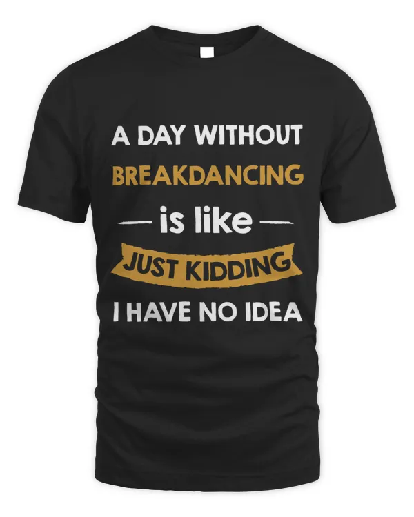 A Day Without My Breakdancing is Like Just Kidding