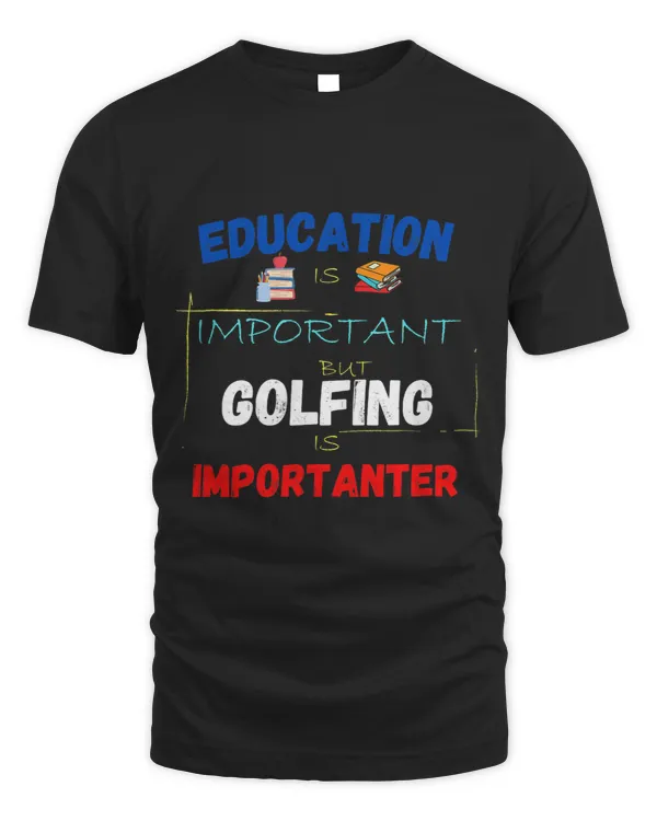 Education Is Important But Golfing Is Importanter