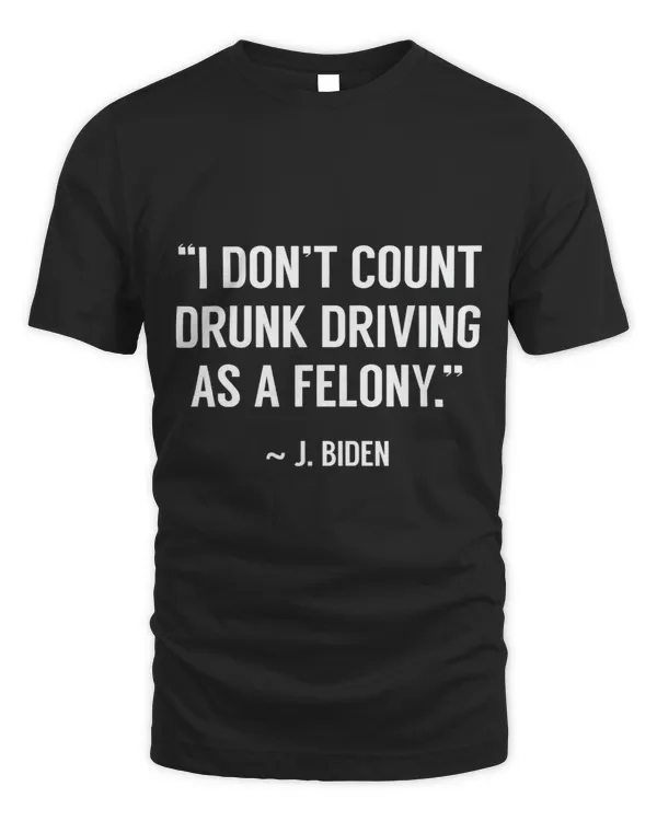 Drunk Driving Isnt A Felony POTUS Joke Funny Biden Quote