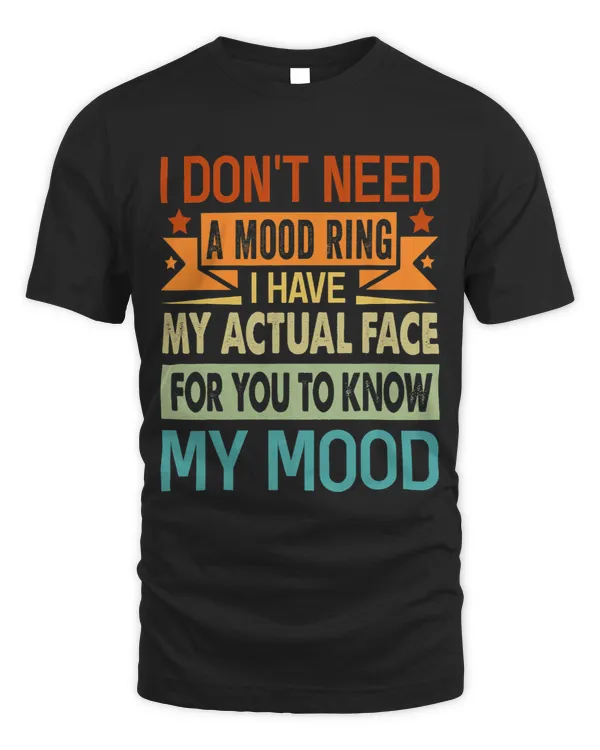 I Dont Need A Mood Ring I Have My Actual Face Funny 3