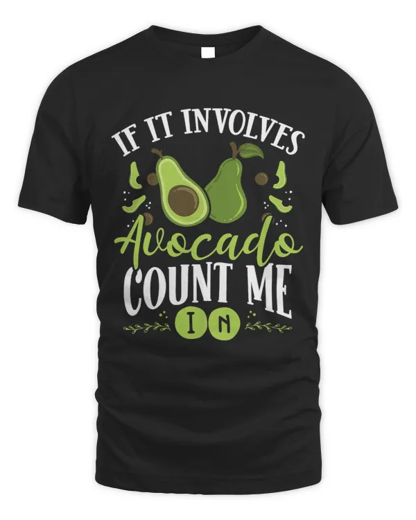 If It Involves Avocado Count Me In Avocado