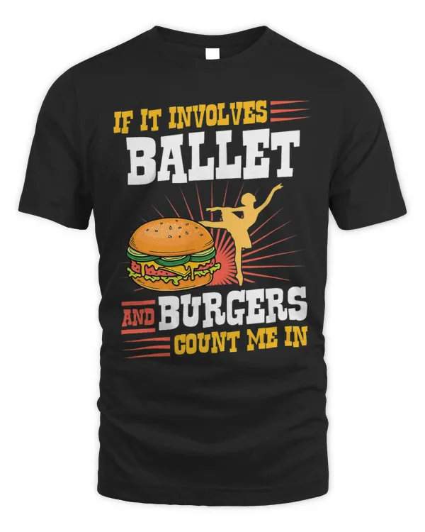 If It Involves Ballet And Burgers Count Me In