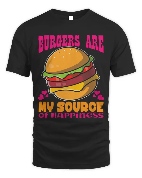 Burgers Are My Source Of Happiness Hamburger Cheesburger