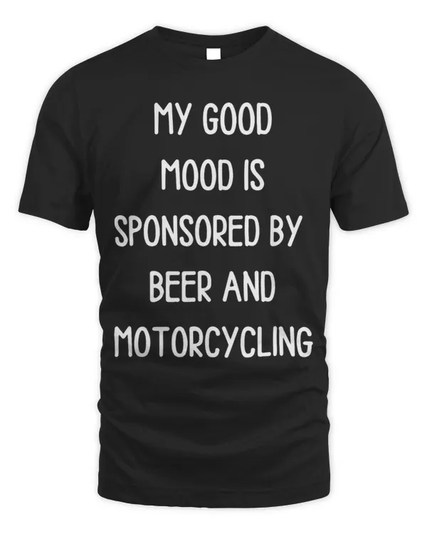 Funny Beer Lover My Good Mood Is Sponsored By Motorcycling