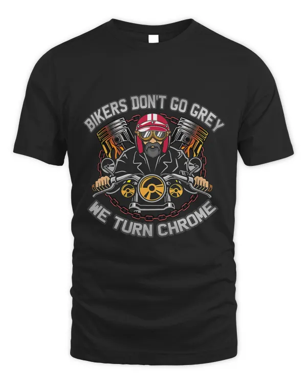 Bikers Dont Go Grey We Turn Chrome Older Motorbikers