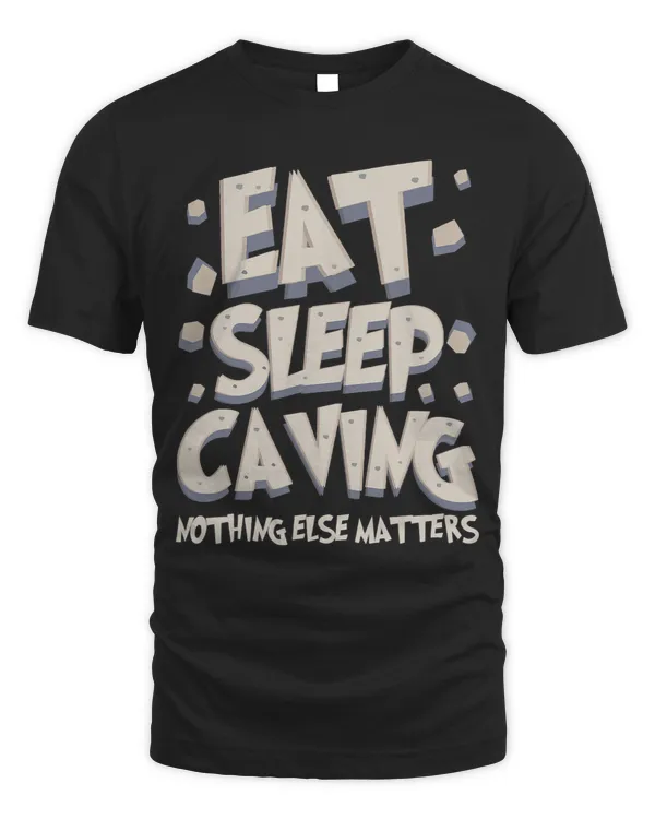Eat Sleep Caving Nothing Else Matters