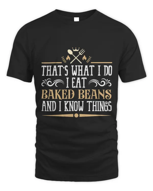 I Eat Baked Beans and I Know Things Classic Favorite Food.