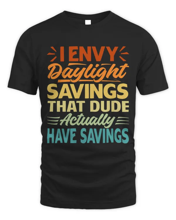 I Envy Daylight Savings That Dude Actually Have Savings