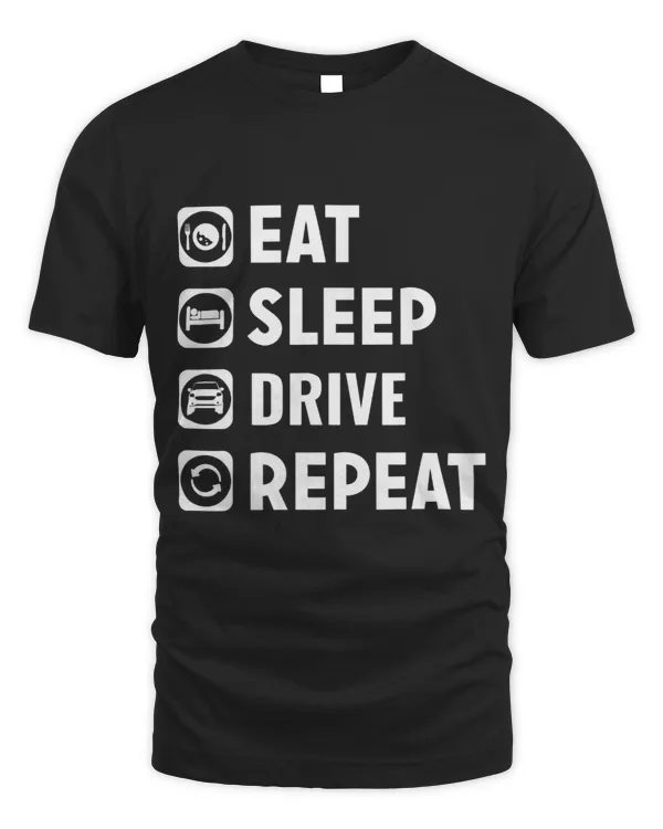 Eat Sleep Drive Repeat Funny Driving Lover Tee