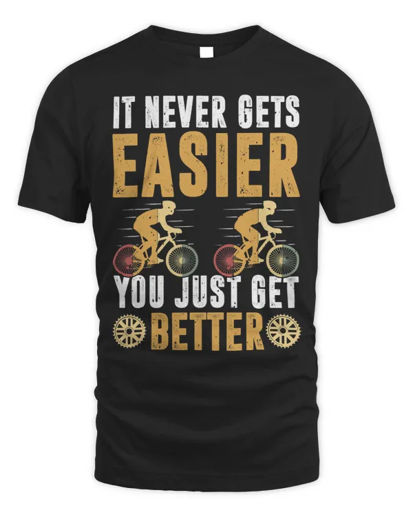 It Never Gets Easier You Just Get Better 3