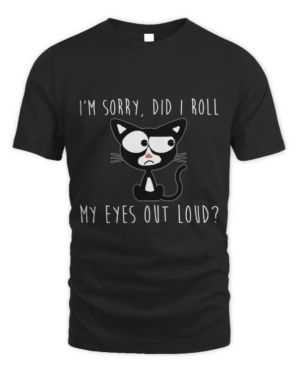 Funny Black Cat Did I Roll My Eyes Out Loud Funny Sarcastic 3
