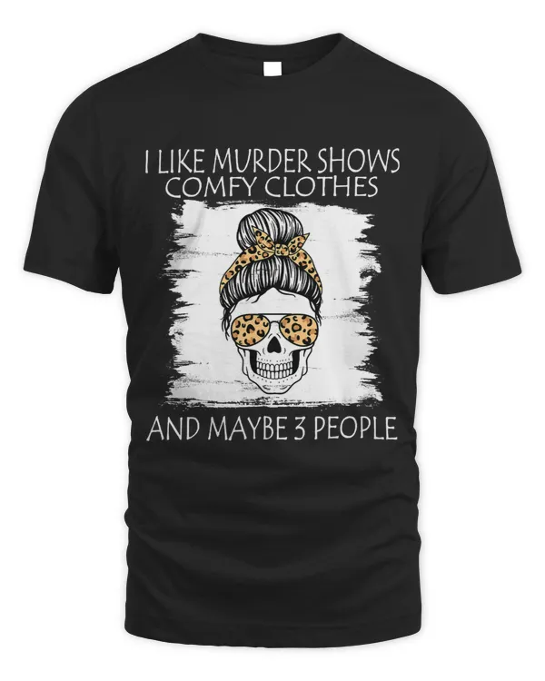I Like Murder Shows Comfy Clothes And Maybe 3 People Leopard 113
