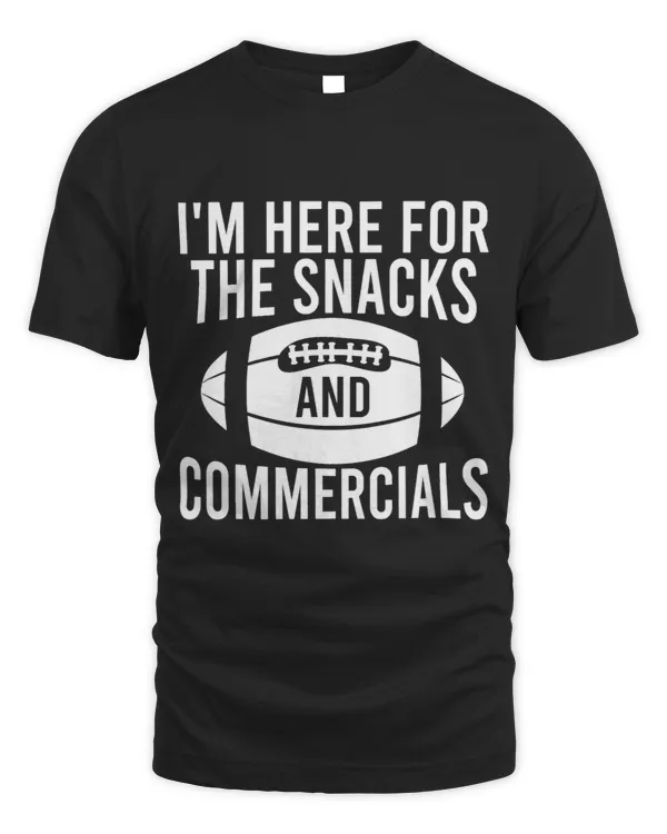 Funny Football Gift Im Here For The Snacks And Commercials
