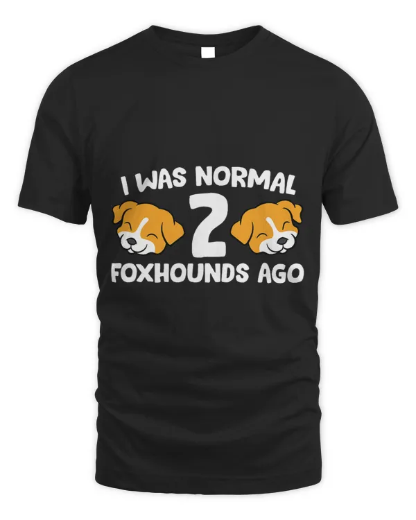 Funny Foxhound Lover I Was Normal 2 Foxhounds Ago