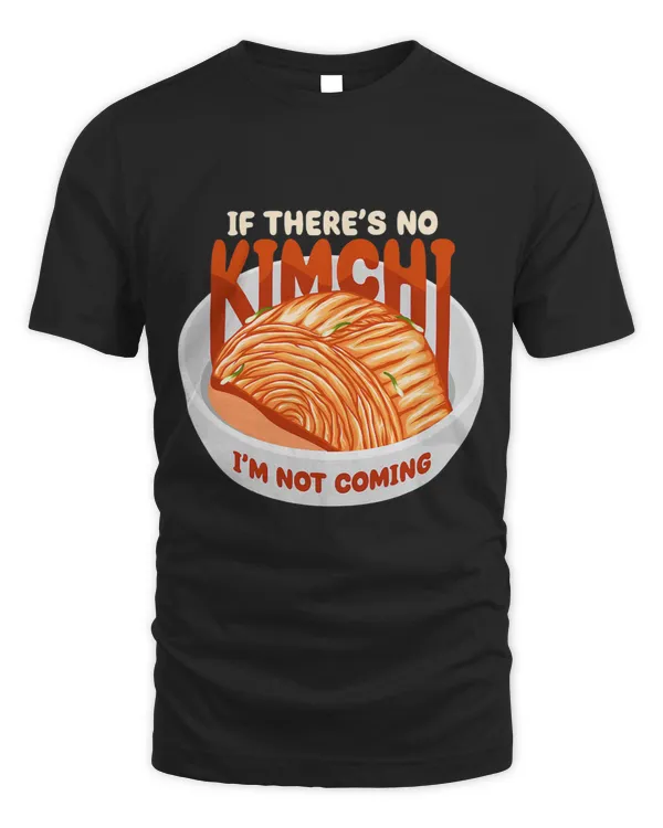 If Theres No Kimchi Im Not Coming Food Kimchi