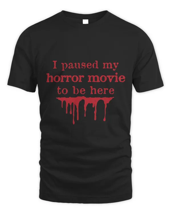I Paused My Horror Movie to Be Here Blood Stain Halloween