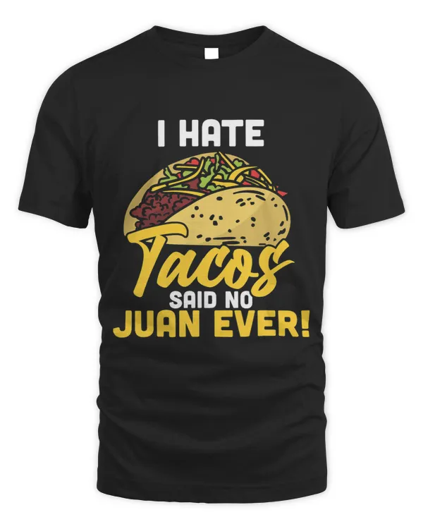 I Hate Tacos Said No Juan Ever Cinco De Mayo